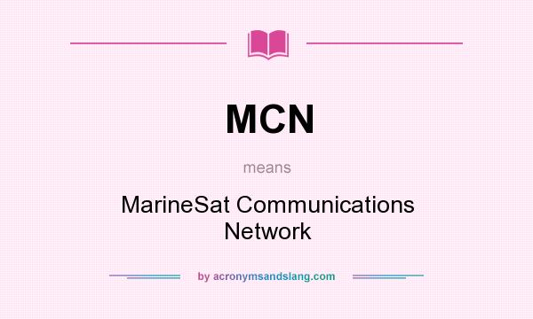 What does MCN mean? It stands for MarineSat Communications Network