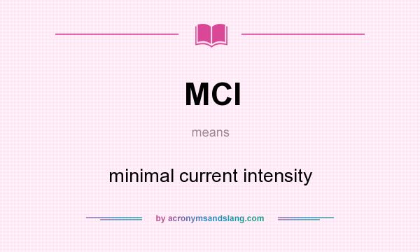 What does MCI mean? It stands for minimal current intensity