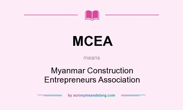 What does MCEA mean? It stands for Myanmar Construction Entrepreneurs Association