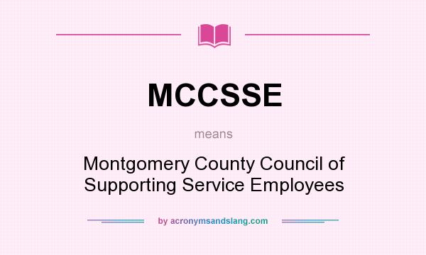 What does MCCSSE mean? It stands for Montgomery County Council of Supporting Service Employees
