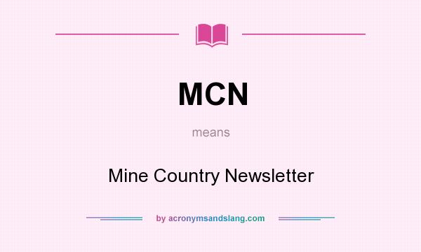 What does MCN mean? It stands for Mine Country Newsletter