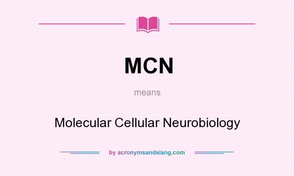 What does MCN mean? It stands for Molecular Cellular Neurobiology