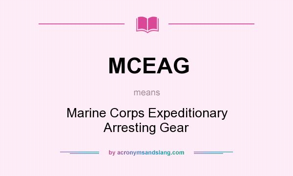 What does MCEAG mean? It stands for Marine Corps Expeditionary Arresting Gear