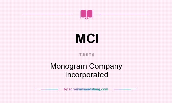 What does MCI mean? It stands for Monogram Company Incorporated