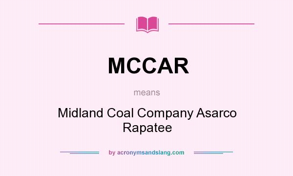 What does MCCAR mean? It stands for Midland Coal Company Asarco Rapatee