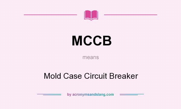 What does MCCB mean? It stands for Mold Case Circuit Breaker