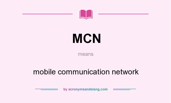 What does MCN mean? It stands for mobile communication network