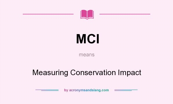 What does MCI mean? It stands for Measuring Conservation Impact