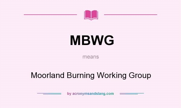 What does MBWG mean? It stands for Moorland Burning Working Group