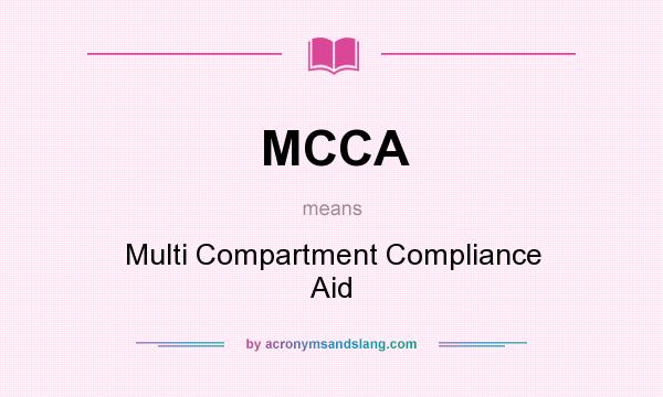 What does MCCA mean? It stands for Multi Compartment Compliance Aid