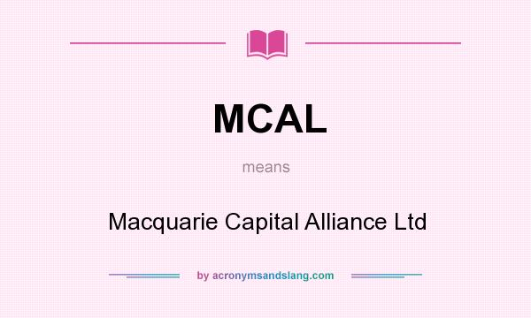 What does MCAL mean? It stands for Macquarie Capital Alliance Ltd