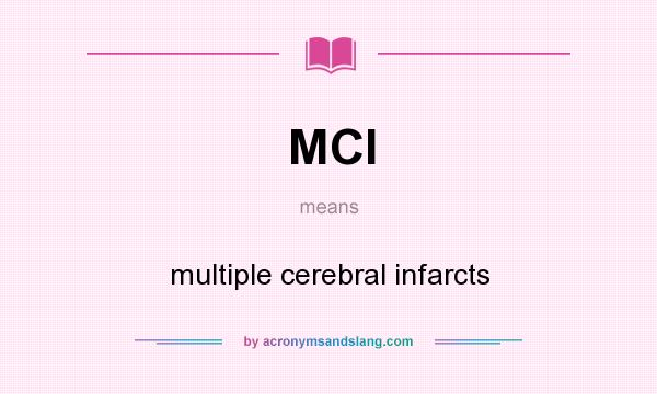 What does MCI mean? It stands for multiple cerebral infarcts