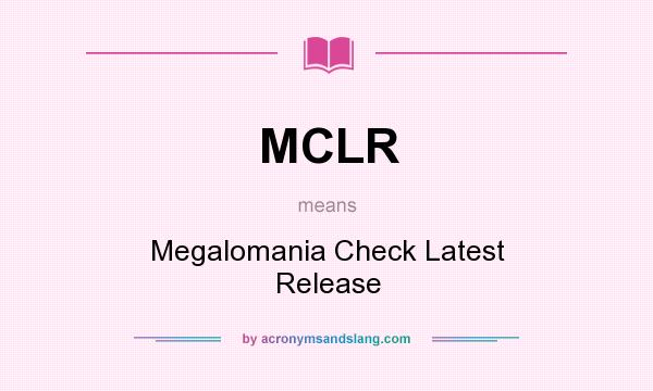 What does MCLR mean? It stands for Megalomania Check Latest Release