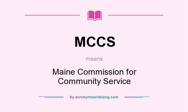 What does MCCS mean? It stands for Maine Commission for Community Service