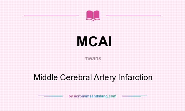 What does MCAI mean? It stands for Middle Cerebral Artery Infarction