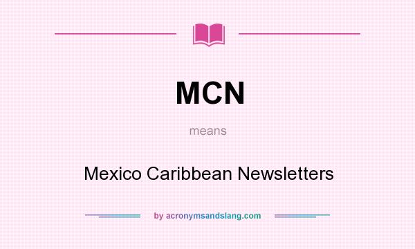 What does MCN mean? It stands for Mexico Caribbean Newsletters