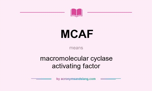What does MCAF mean? It stands for macromolecular cyclase activating factor