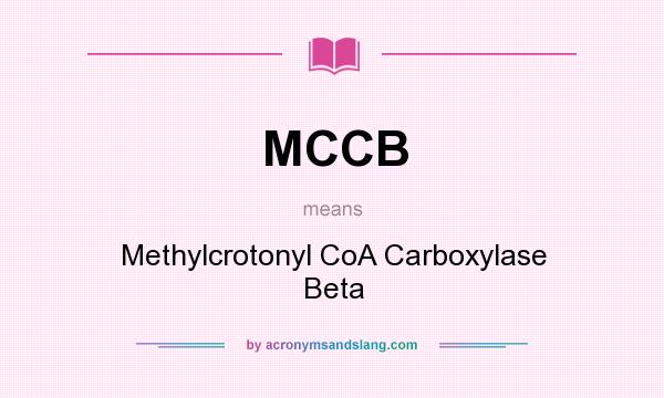 What does MCCB mean? It stands for Methylcrotonyl CoA Carboxylase Beta