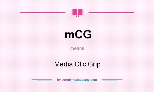 What does mCG mean? It stands for Media Clic Grip