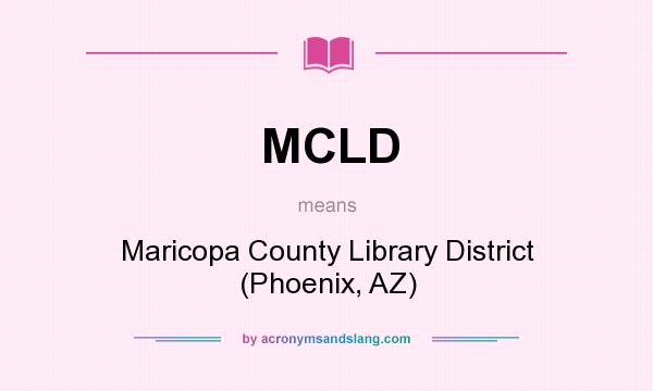 What does MCLD mean? It stands for Maricopa County Library District (Phoenix, AZ)