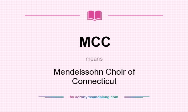What does MCC mean? It stands for Mendelssohn Choir of Connecticut