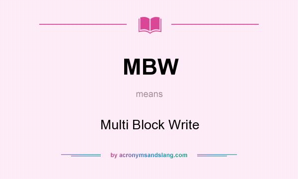 What does MBW mean? It stands for Multi Block Write