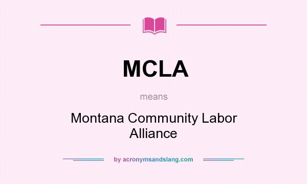 What does MCLA mean? It stands for Montana Community Labor Alliance