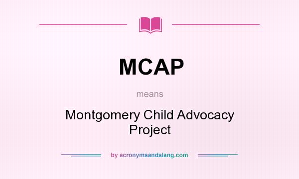 What does MCAP mean? It stands for Montgomery Child Advocacy Project