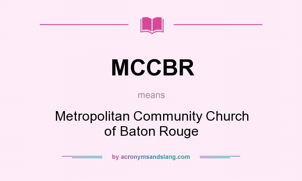 What does MCCBR mean? It stands for Metropolitan Community Church of Baton Rouge