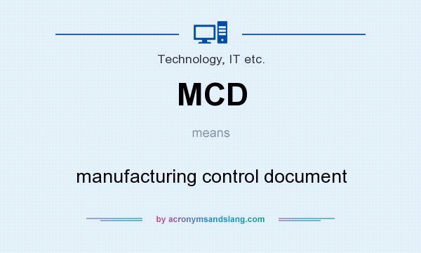 What does MCD mean? It stands for manufacturing control document