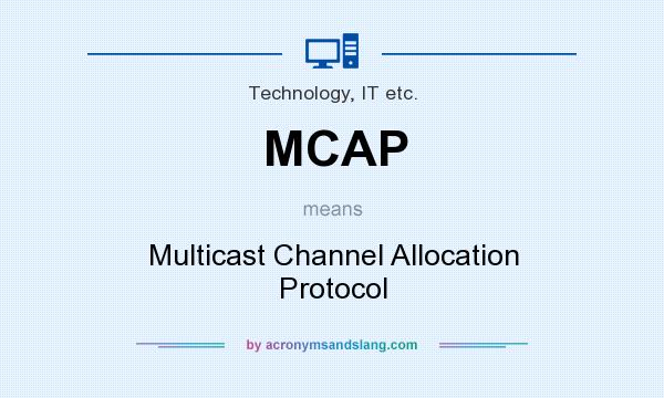 What does MCAP mean? It stands for Multicast Channel Allocation Protocol