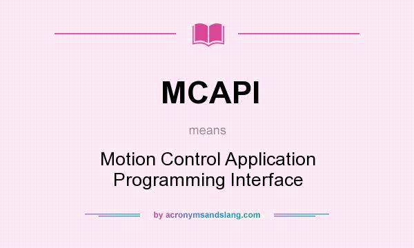 What does MCAPI mean? It stands for Motion Control Application Programming Interface