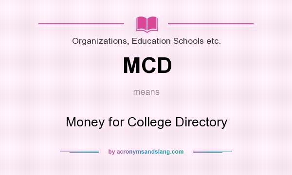 What does MCD mean? It stands for Money for College Directory