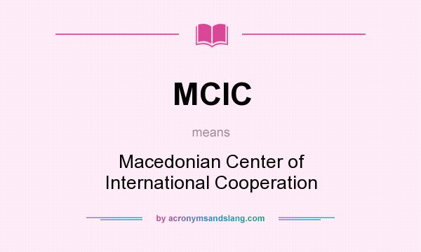 What does MCIC mean? It stands for Macedonian Center of International Cooperation