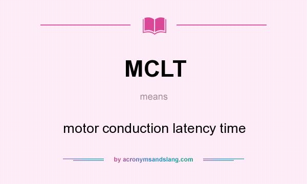 What does MCLT mean? It stands for motor conduction latency time