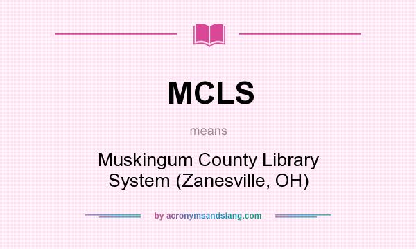 What does MCLS mean? It stands for Muskingum County Library System (Zanesville, OH)