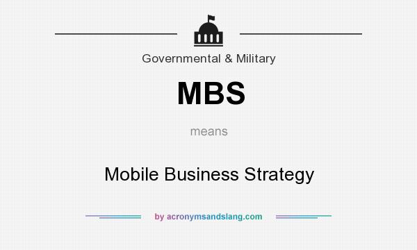 What does MBS mean? It stands for Mobile Business Strategy