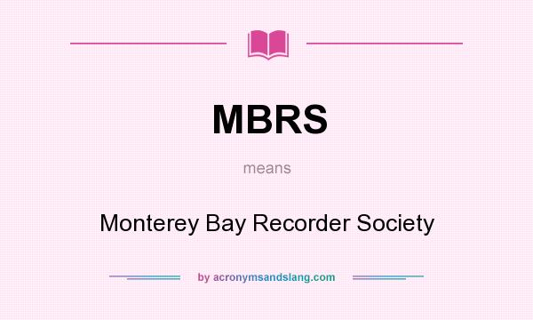 What does MBRS mean? It stands for Monterey Bay Recorder Society