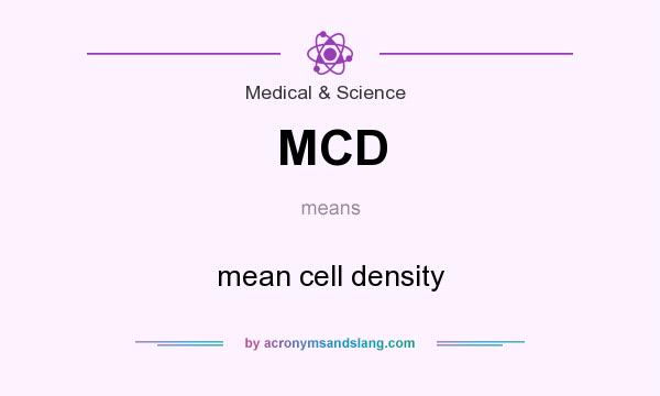 What does MCD mean? It stands for mean cell density