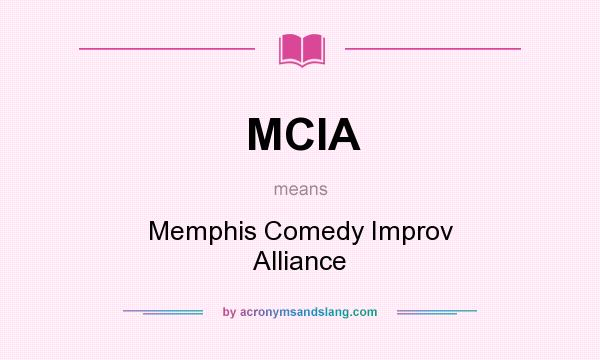 What does MCIA mean? It stands for Memphis Comedy Improv Alliance