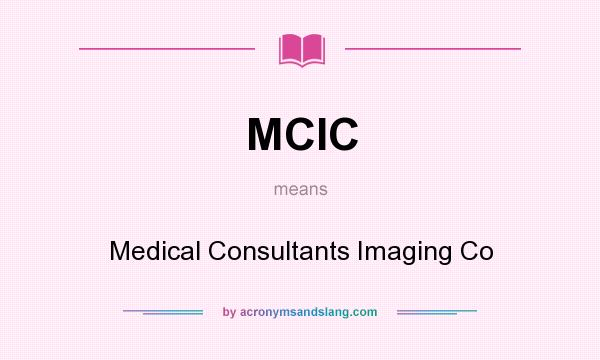 What does MCIC mean? It stands for Medical Consultants Imaging Co