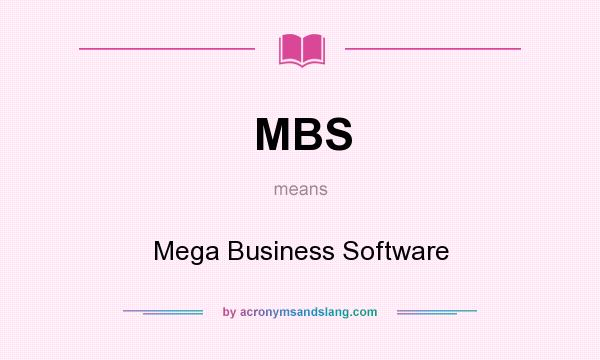 What does MBS mean? It stands for Mega Business Software
