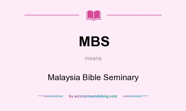 What does MBS mean? It stands for Malaysia Bible Seminary