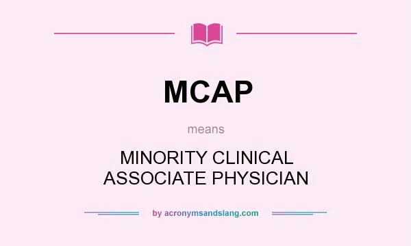 What does MCAP mean? It stands for MINORITY CLINICAL ASSOCIATE PHYSICIAN