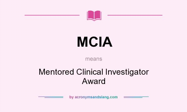 What does MCIA mean? It stands for Mentored Clinical Investigator Award