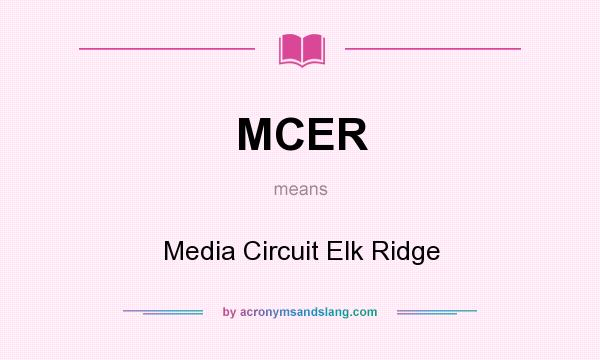 What does MCER mean? It stands for Media Circuit Elk Ridge