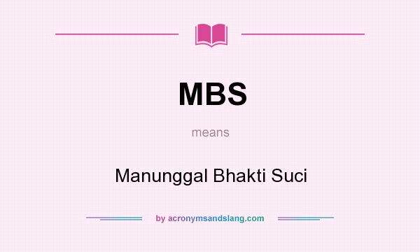 What does MBS mean? It stands for Manunggal Bhakti Suci