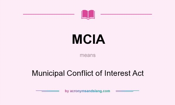 What does MCIA mean? It stands for Municipal Conflict of Interest Act