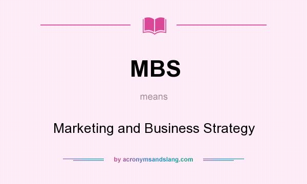 What does MBS mean? It stands for Marketing and Business Strategy