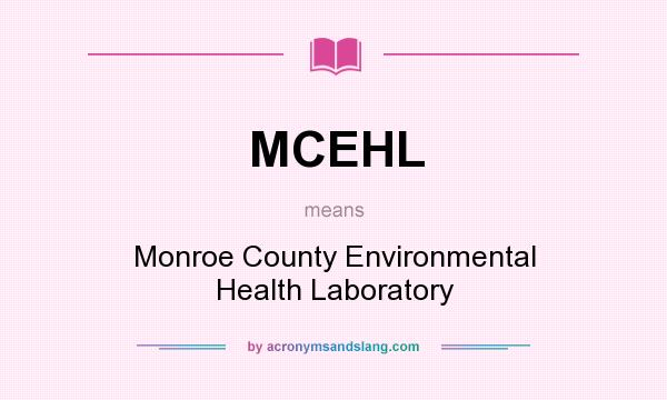What does MCEHL mean? It stands for Monroe County Environmental Health Laboratory